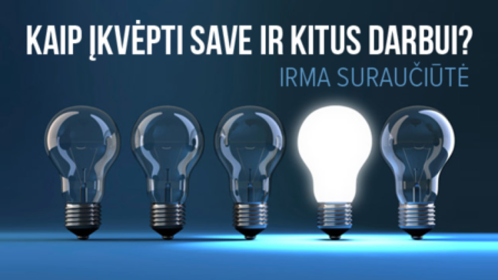 Kaip įkvėpti save ir kitus darbui?