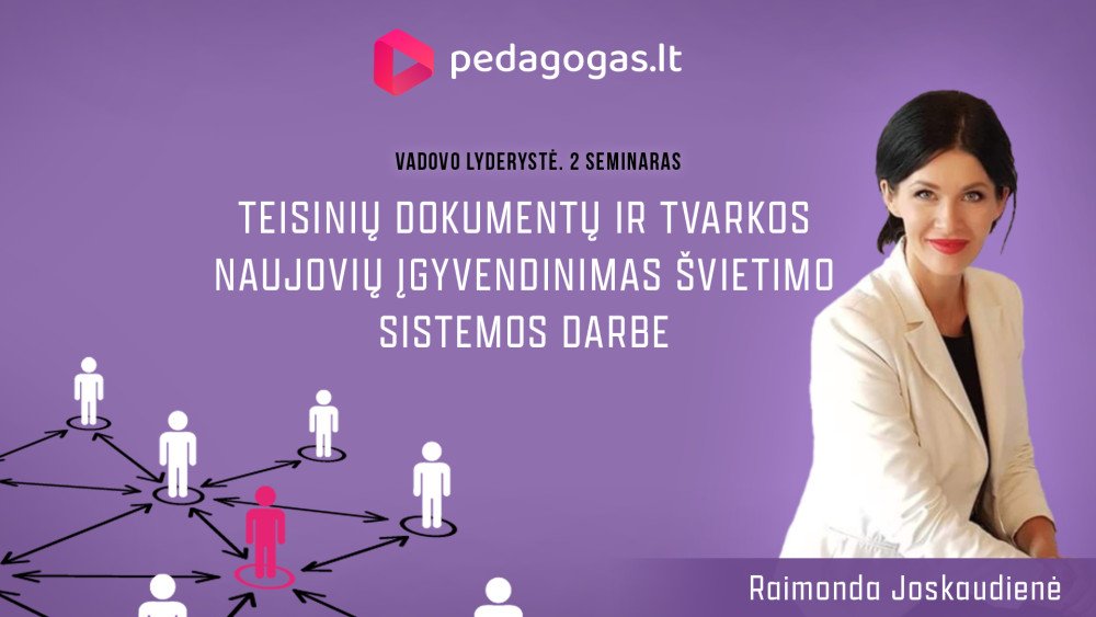 Teisinių dokumentų ir tvarkos naujovių įgyvendinimas švietimo sistemos darbe. ŠVIETIMO ĮSTAIGOS VADOVO LYDERYSTĖ