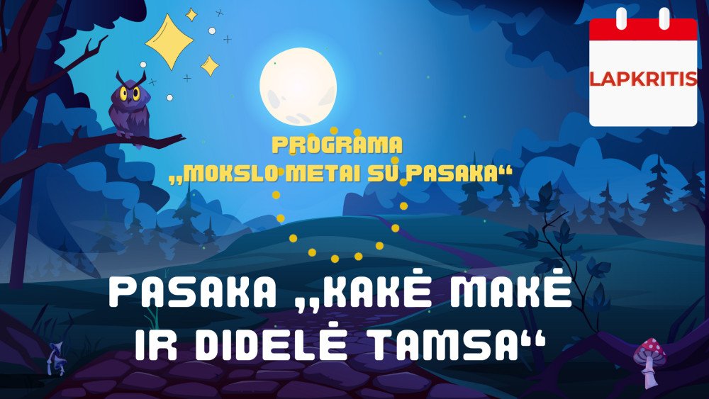 LAPKRITIS - „Mokslo metai su pasaka“. Pasaka „Kakė Makė ir didelė tamsa“ ir veiklų idėjos mėnesiui 5-7 metų vaikams