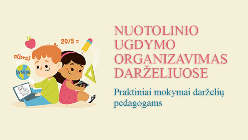 3 modulis: Nuotolinio ugdymo organizavimas ikimokyklinio ugdymo įstaigose. Praktinė pedagogų patirtis (4 val. 211000994)